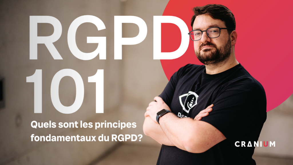 RGPD 101: Quels sont les principes fondamentaux du RGPD?